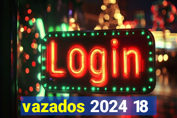 vazados 2024 18